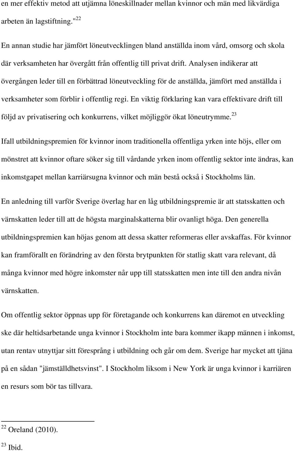 Analysen indikerar att övergången leder till en förbättrad löneutveckling för de anställda, jämfört med anställda i verksamheter som förblir i offentlig regi.