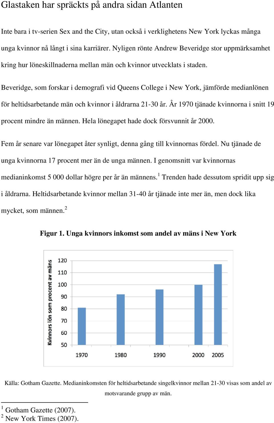 Beveridge, som forskar i demografi vid Queens College i New York, jämförde medianlönen för heltidsarbetande män och kvinnor i åldrarna 21-30 år.