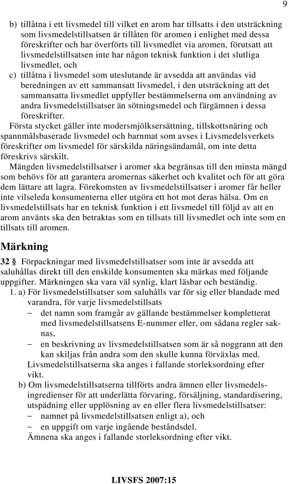 sammansatt livsmedel, i den utsträckning att det sammansatta livsmedlet uppfyller bestämmelserna om användning av andra livsmedelstillsatser än sötningsmedel och färgämnen i dessa föreskrifter.