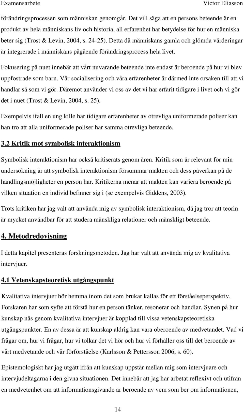 Detta då människans gamla och glömda värderingar är integrerade i människans pågående förändringsprocess hela livet.
