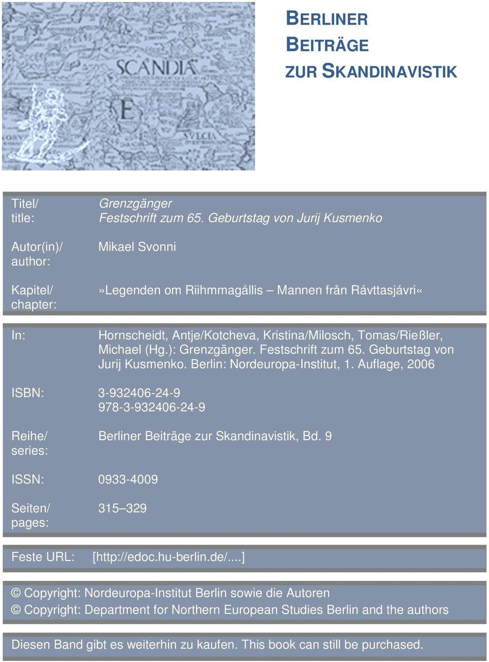 Festschrift zum 65. Geburtstag von Jurij Kusmenko. Berlin: Nordeuropa-Institut, 1. Auflage, 2006 ISBN: 3-932406-24-9 978-3-932406-24-9 Reihe/ series: Berliner Beiträge zur Skandinavistik, Bd.