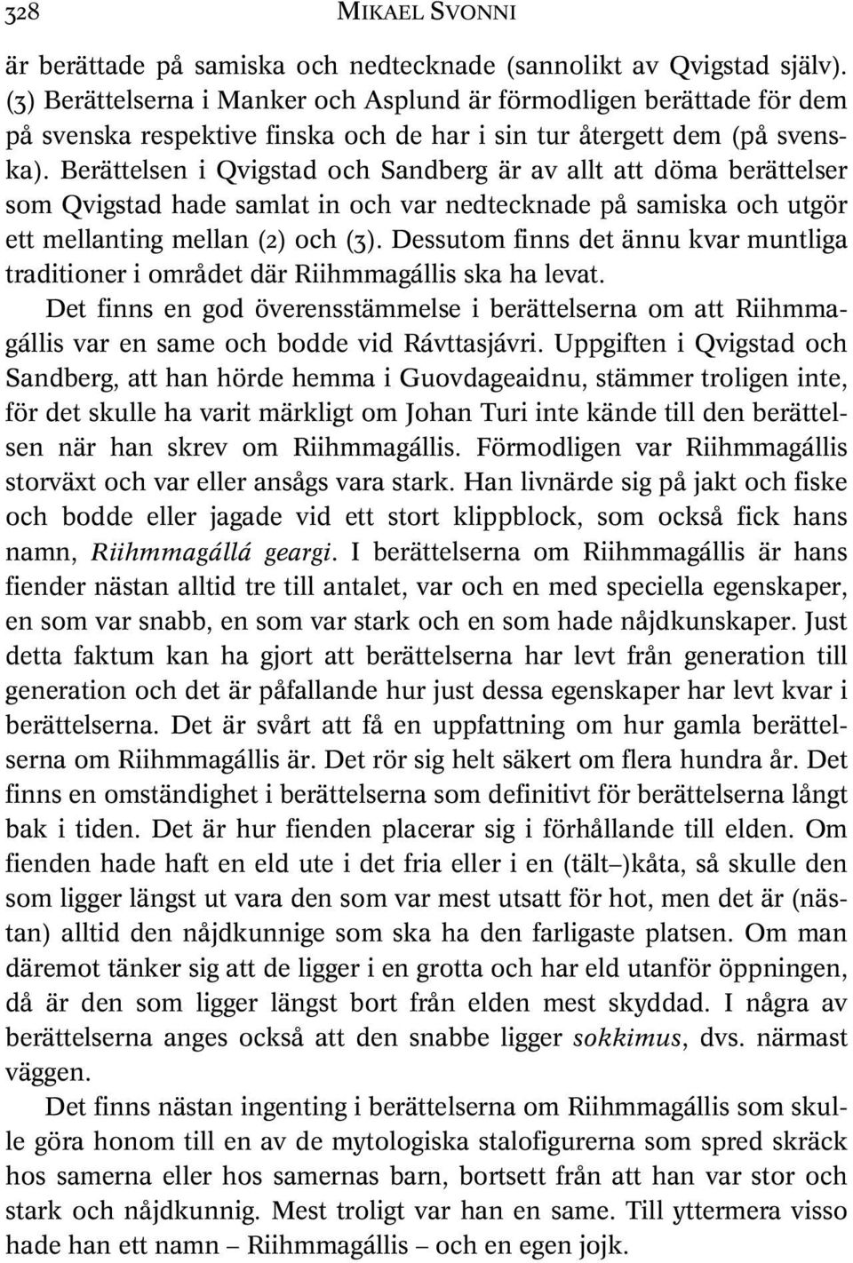Berättelsen i Qvigstad och Sandberg är av allt att döma berättelser som Qvigstad hade samlat in och var nedtecknade på samiska och utgör ett mellanting mellan (2) och (3).
