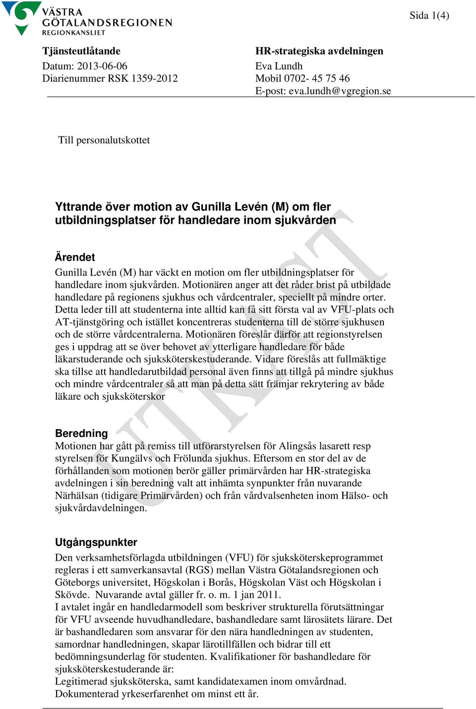 för handledare inom sjukvården. Motionären anger att det råder brist på utbildade handledare på regionens sjukhus och vårdcentraler, speciellt på mindre orter.