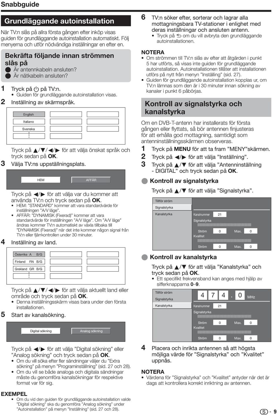 Guiden för grundläggande autoinstallation visas. Inställning av skärmspråk. English Italiano Svenska Tryck på a/b/c/d för att välja önskat språk och tryck sedan på OK. Välja TV:ns uppställningsplats.