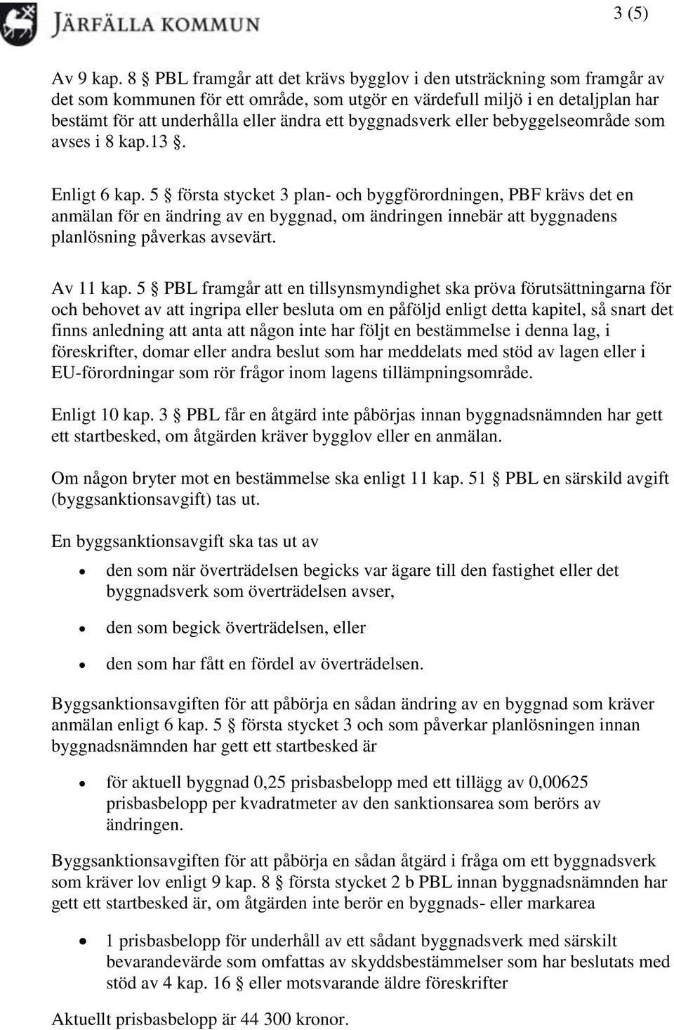 byggnadsverk eller bebyggelseområde som avses i 8 kap.13. Enligt 6 kap.