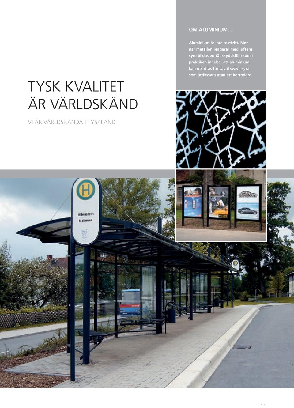 som i praktiken innebär att aluminium kan utsättas för såväl