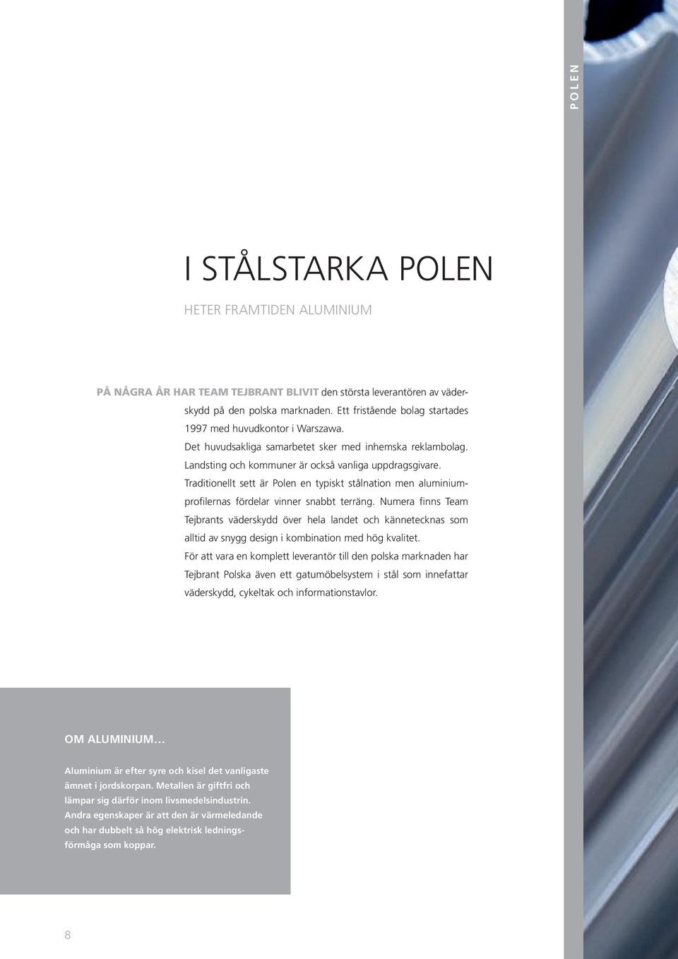 Traditionellt sett är Polen en typiskt stålnation men aluminiumprofilernas fördelar vinner snabbt terräng.