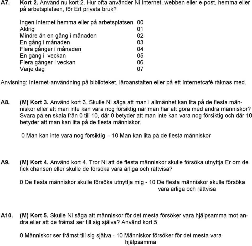 Anvisning: Internet-användning på biblioteket, läroanstalten eller på ett Internetcafé räknas med. A8. (M) Kort 3. Använd kort 3.