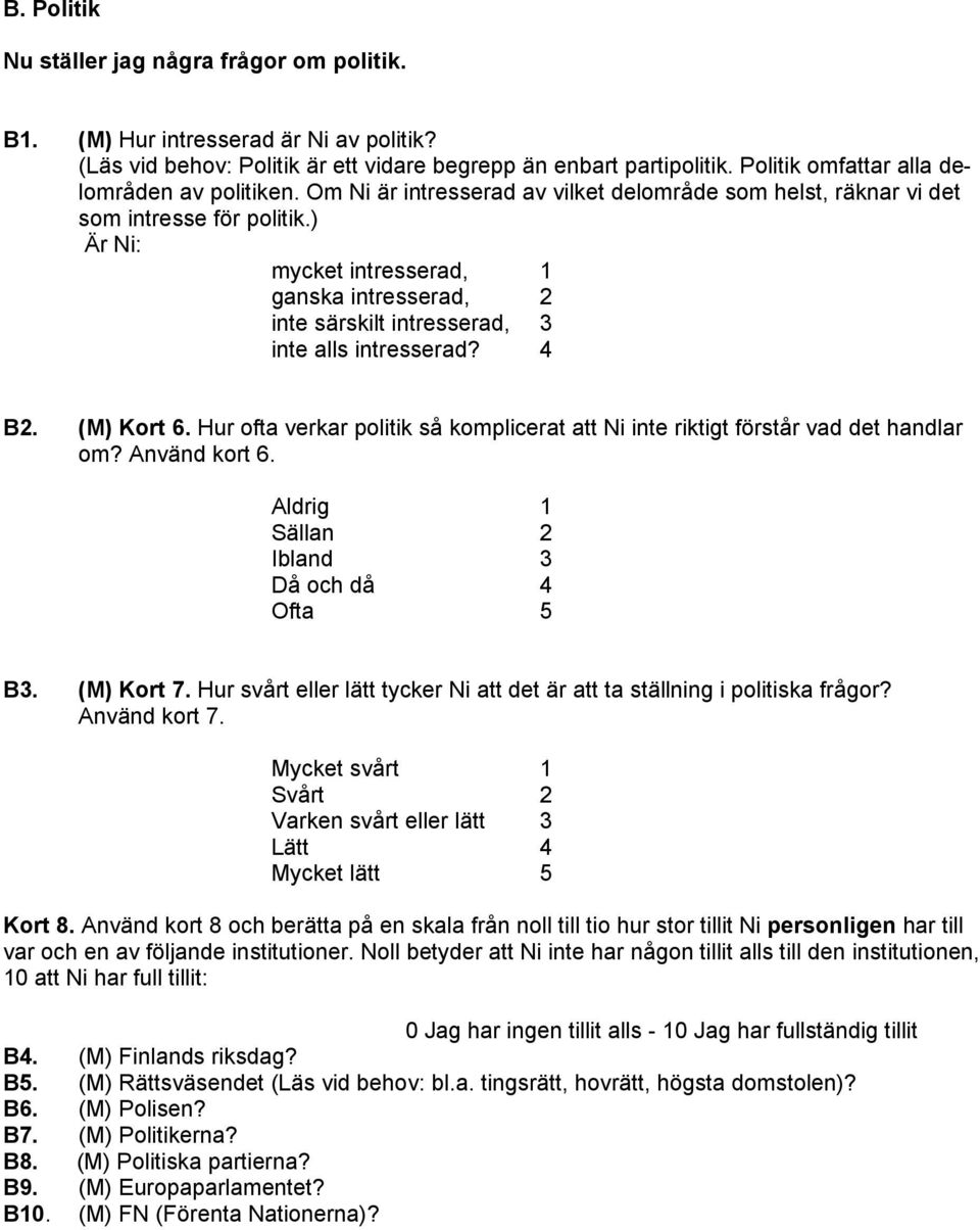 ) Är Ni: mycket intresserad, 1 ganska intresserad, 2 inte särskilt intresserad, 3 inte alls intresserad? 4 B2. (M) Kort 6.