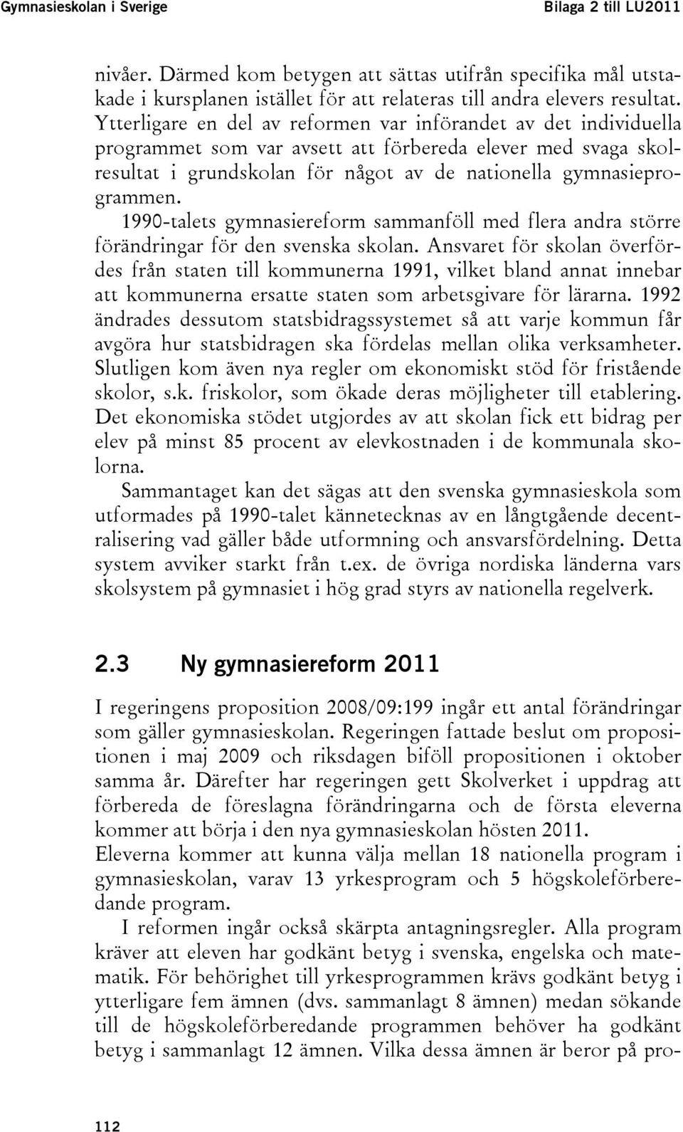 1990-talets gymnasiereform sammanföll med flera andra större förändringar för den svenska skolan.