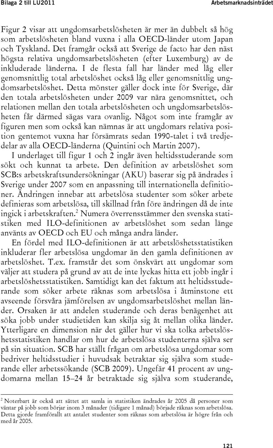 I de flesta fall har länder med låg eller genomsnittlig total arbetslöshet också låg eller genomsnittlig ungdomsarbetslöshet.