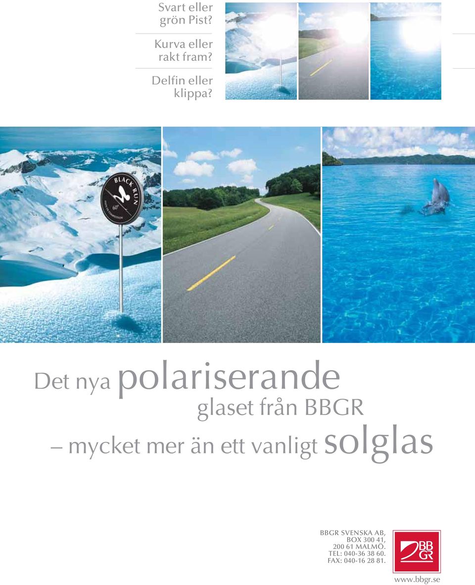 Det nya polariserande glaset från BBGR mycket mer än ett