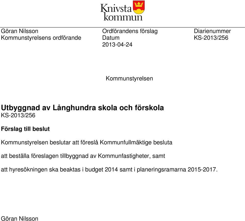 Kommunstyrelsen beslutar att föreslå Kommunfullmäktige besluta att beställa föreslagen tillbyggnad av