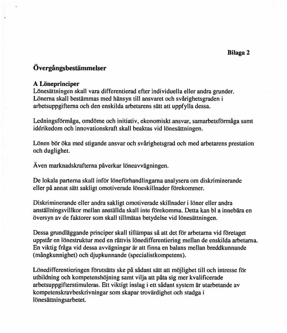 omdöme och initiativ, ekonomiskt ansvar, samarhetsförmåga samt idérikedom och innovationskraft skall beaktas vid lönesättningen.