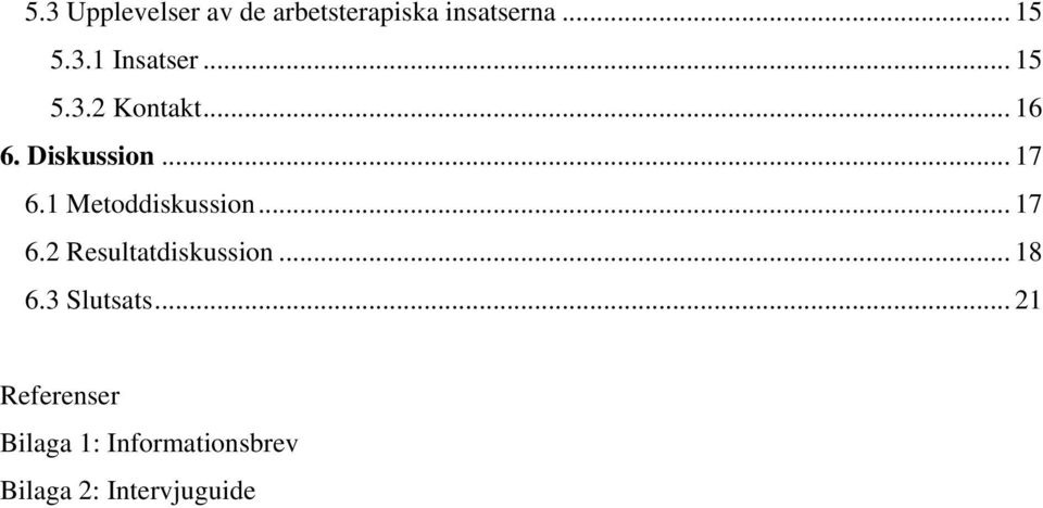 1 Metoddiskussion... 17 6.2 Resultatdiskussion... 18 6.