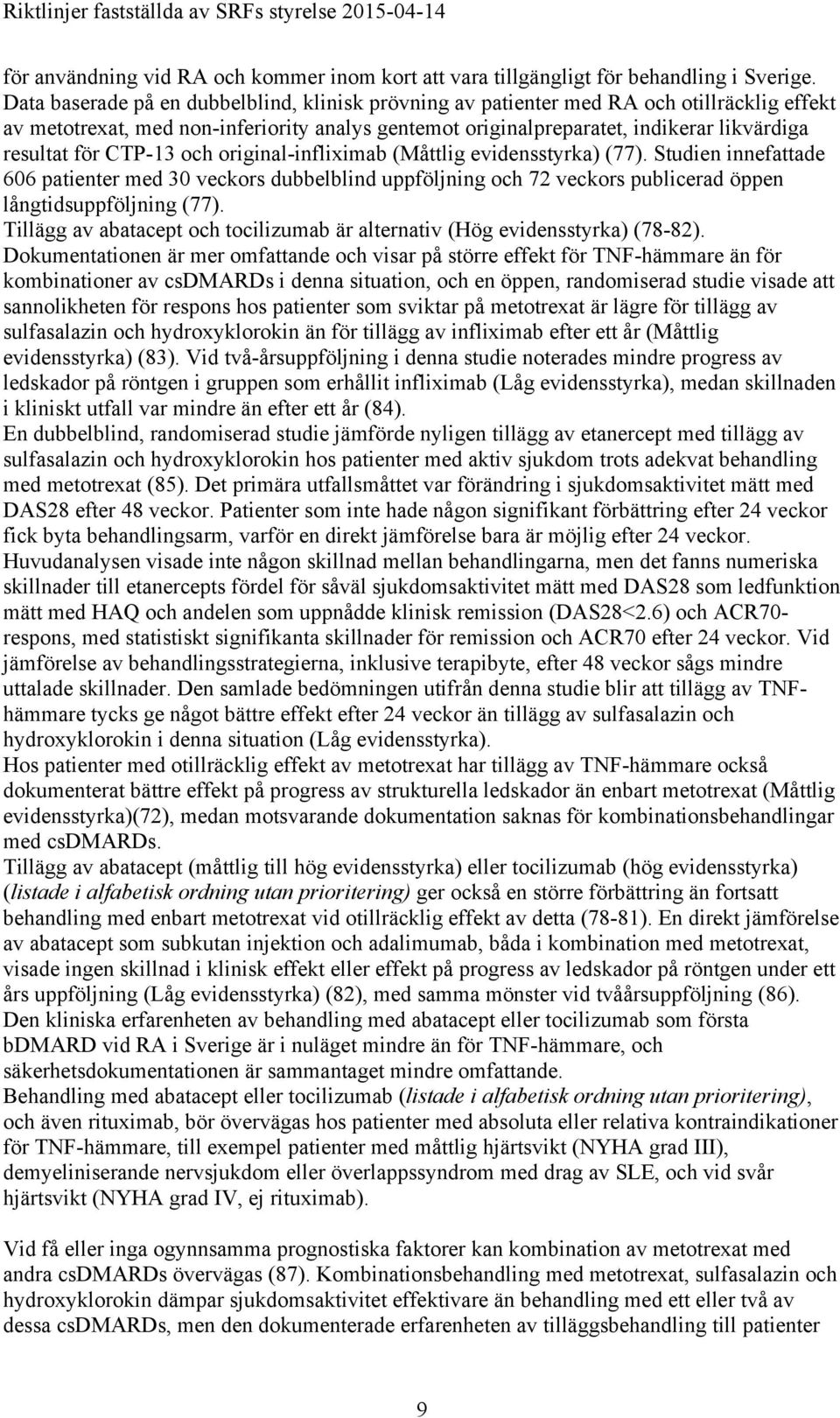 CTP-13 och original-infliximab (Måttlig evidensstyrka) (77). Studien innefattade 606 patienter med 30 veckors dubbelblind uppföljning och 72 veckors publicerad öppen långtidsuppföljning (77).