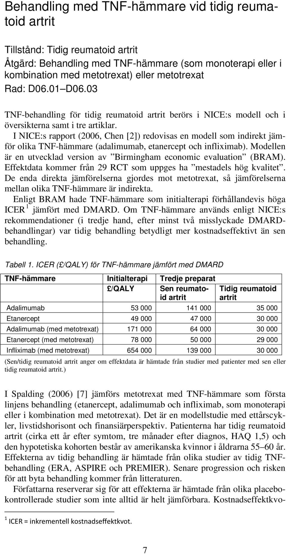 I NICE:s rapport (2006, Chen [2]) redovisas en modell som indirekt jämför olika TNF-hämmare (adalimumab, etanercept och infliximab).