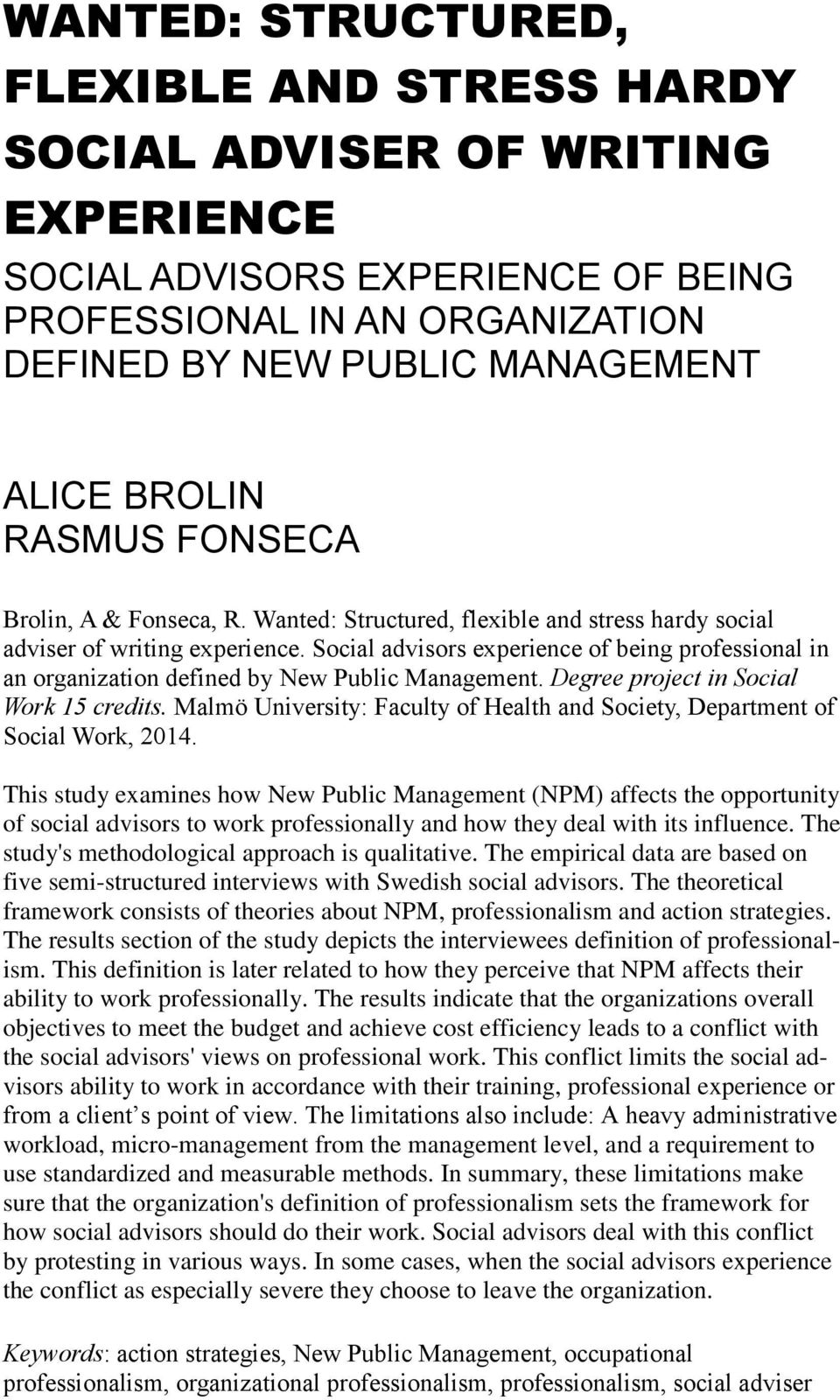 Social advisors experience of being professional in an organization defined by New Public Management. Degree project in Social Work 15 credits.