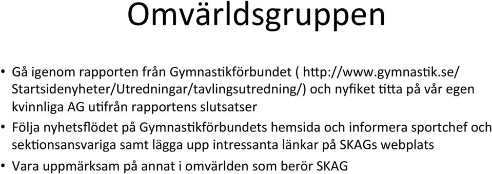 u=från rapportens slutsatser Följa nyhetsflödet på Gymnas=kförbundets hemsida och informera