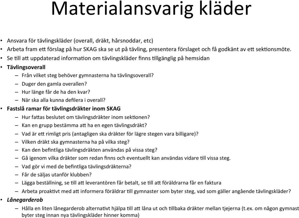 Hur länge får de ha den kvar? När ska alla kunna defilera i overall? Fastslå ramar för tävlingsdräkter inom SKAG Hur faqas beslutet om tävlingsdräkter inom sek=onen?