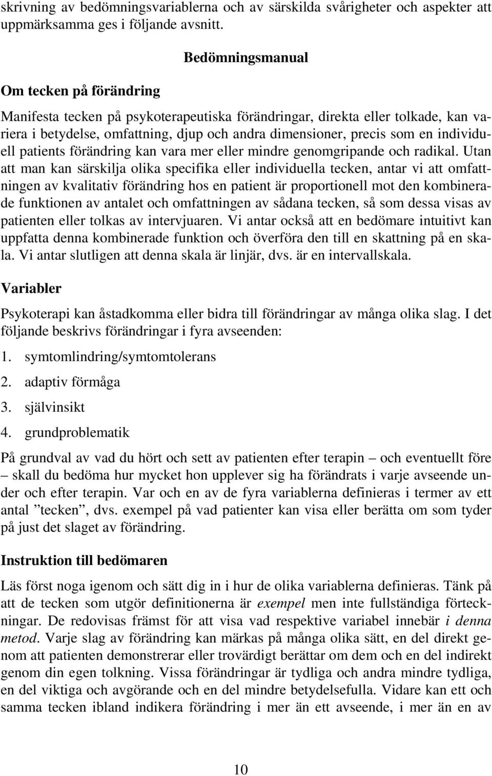 individuell patients förändring kan vara mer eller mindre genomgripande och radikal.