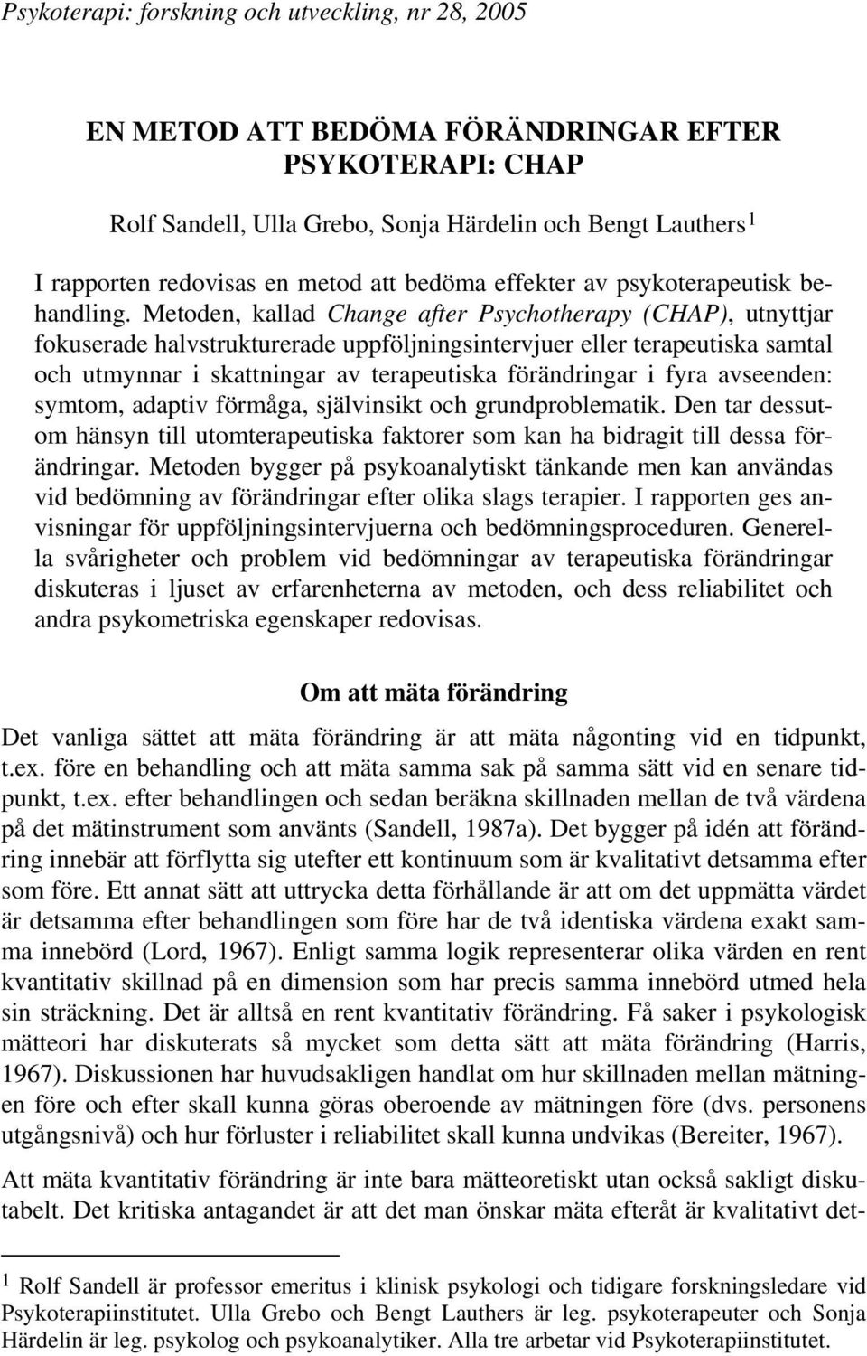 Metoden, kallad Change after Psychotherapy (CHAP), utnyttjar fokuserade halvstrukturerade uppföljningsintervjuer eller terapeutiska samtal och utmynnar i skattningar av terapeutiska förändringar i