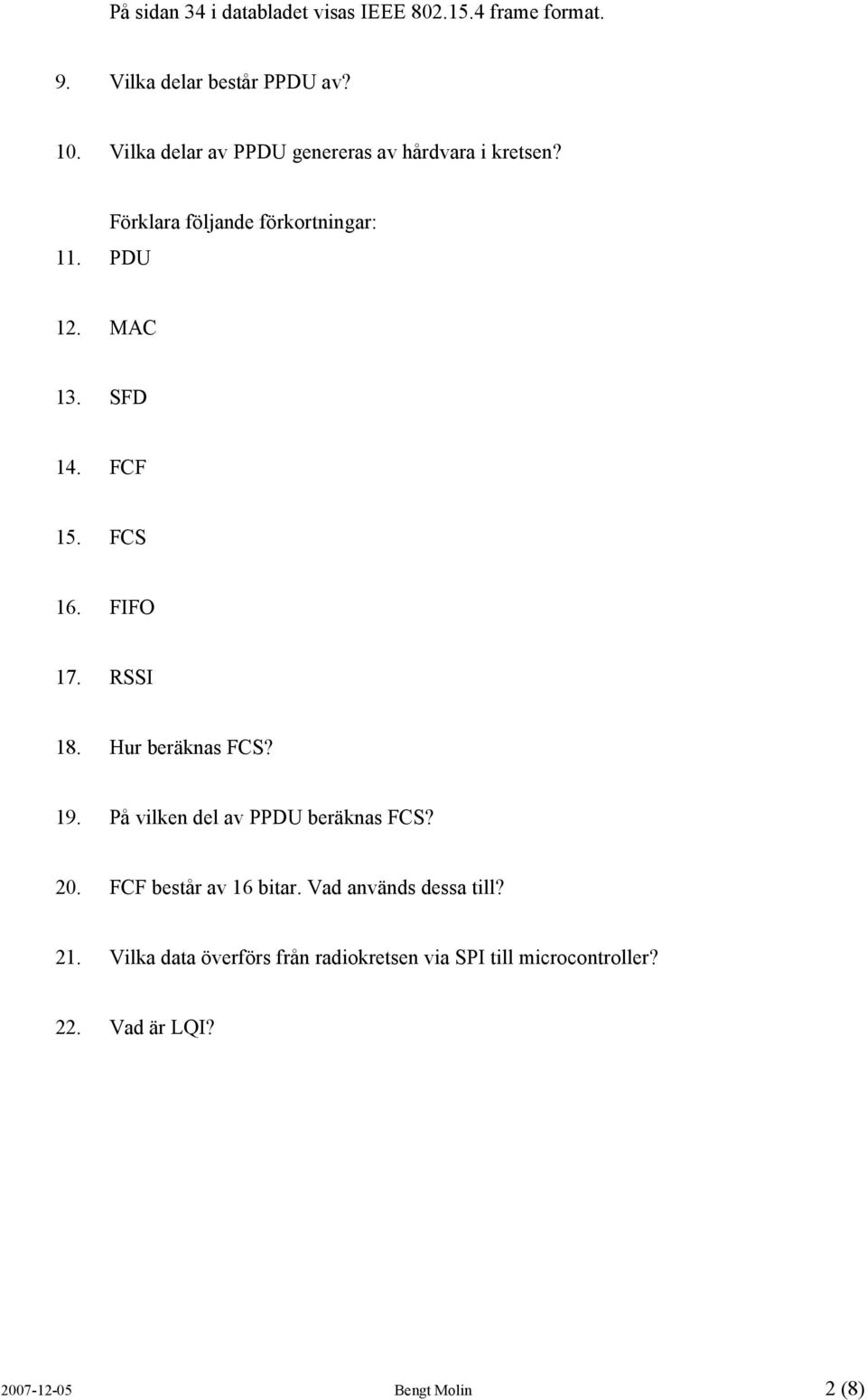 FCF 15. FCS 16. FIFO 17. RSSI 18. Hur beräknas FCS? 19. På vilken del av PPDU beräknas FCS? 20.