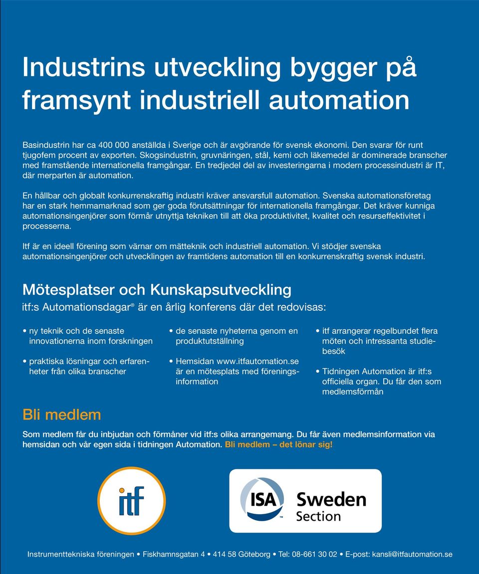 En tredjedel del av investeringarna i modern processindustri är IT, där merparten är automation. En hållbar och globalt konkurrenskraftig industri kräver ansvarsfull automation.