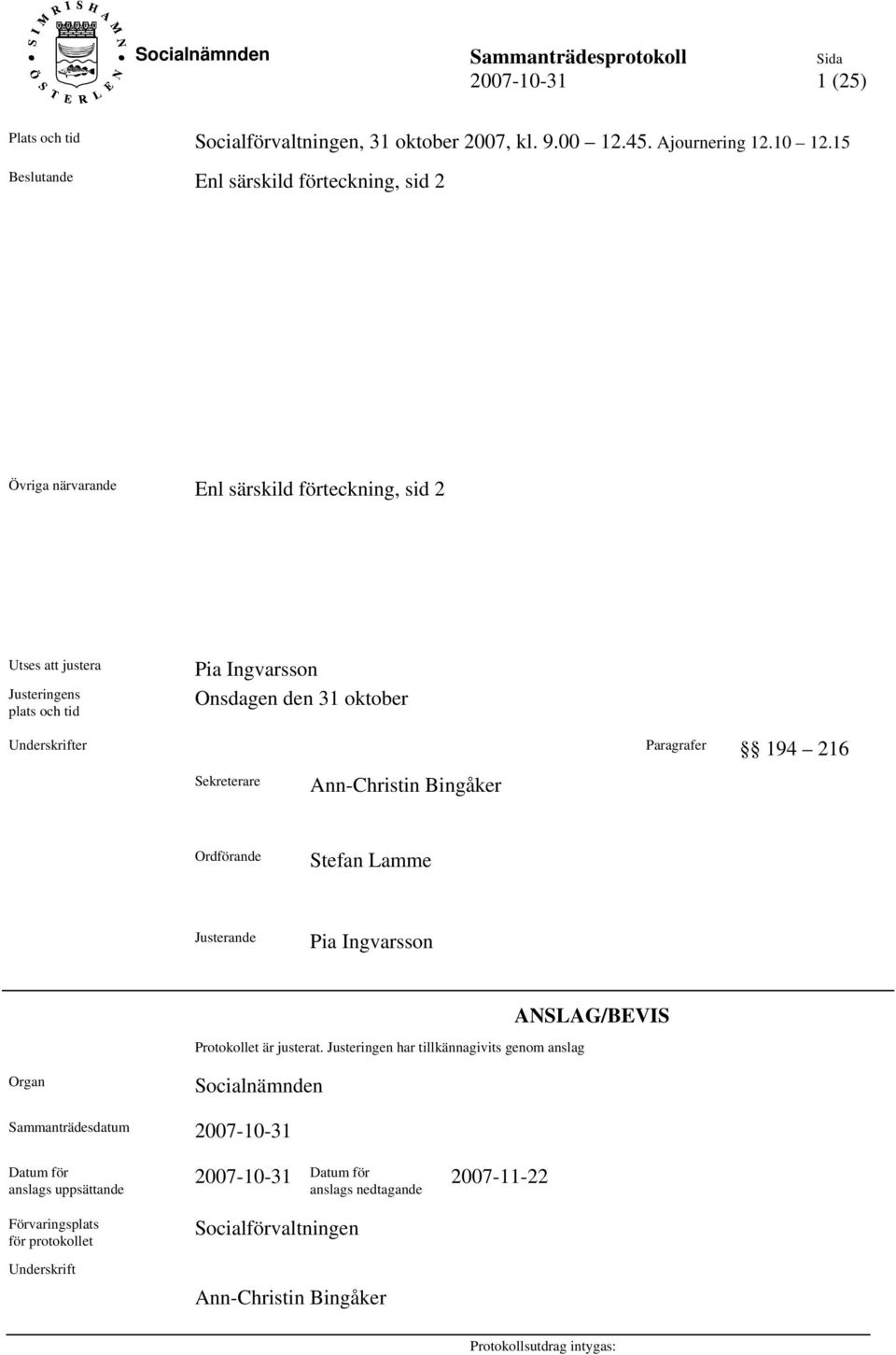 oktober Underskrifter Paragrafer 194 216 Sekreterare Ann-Christin Bingåker Ordförande Stefan Lamme Justerande Pia Ingvarsson Protokollet är justerat.