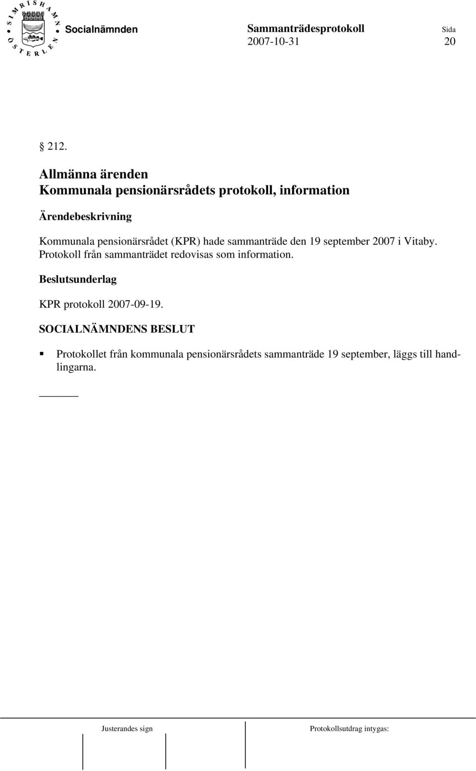 pensionärsrådet (KPR) hade sammanträde den 19 september 2007 i Vitaby.