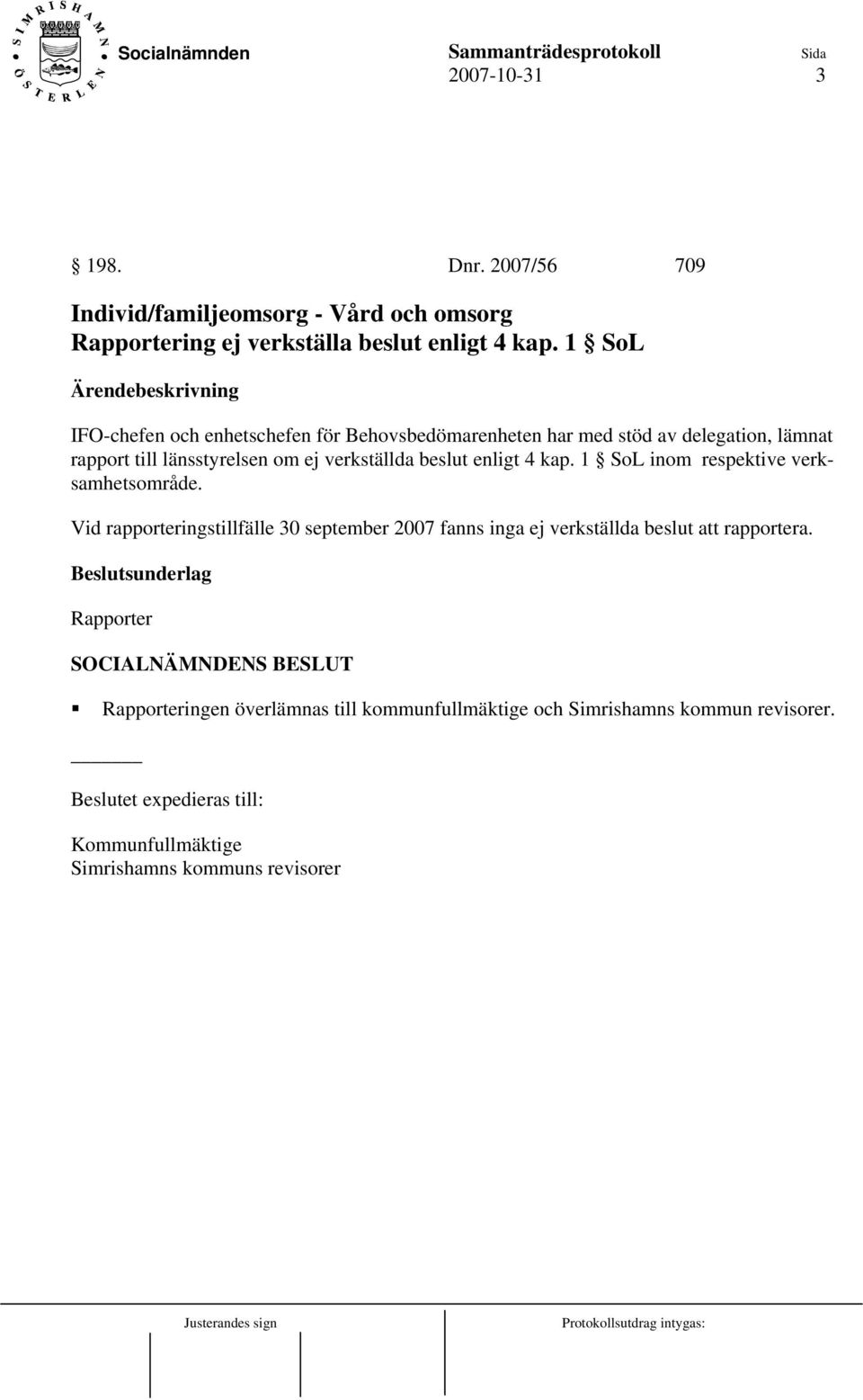enligt 4 kap. 1 SoL inom respektive verksamhetsområde.