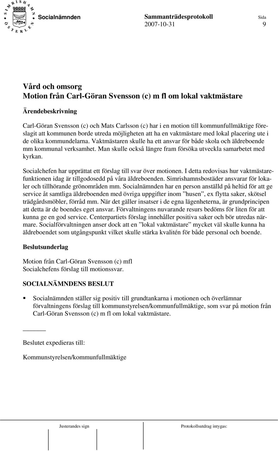 Man skulle också längre fram försöka utveckla samarbetet med kyrkan. Socialchefen har upprättat ett förslag till svar över motionen.