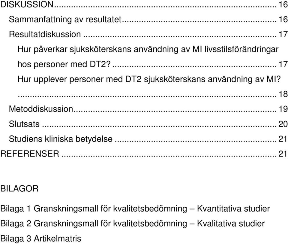 ... 17 Hur upplever personer med DT2 sjuksköterskans användning av MI?... 18 Metoddiskussion... 19 Slutsats.