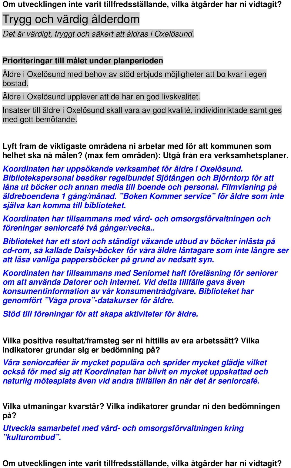 Insatser till äldre i Oxelösund skall vara av god kvalité, individinriktade samt ges med gott bemötande. Lyft fram de viktigaste områdena ni arbetar med för att kommunen som helhet ska nå målen?