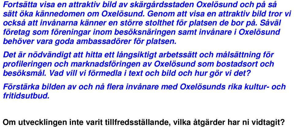 Såväl företag som föreningar inom besöksnäringen samt invånare i Oxelösund behöver vara goda ambassadörer för platsen.