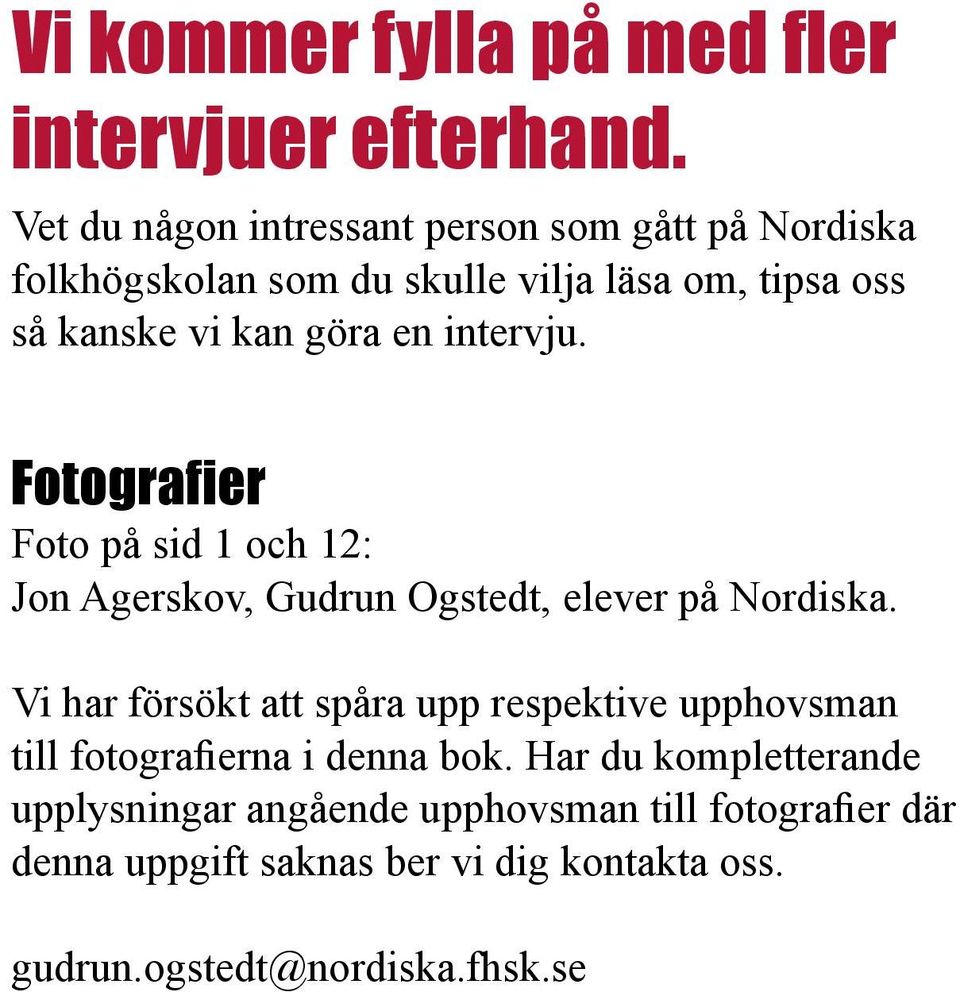 en intervju. Fotografier Foto på sid 1 och 12: Jon Agerskov, Gudrun Ogstedt, elever på Nordiska.