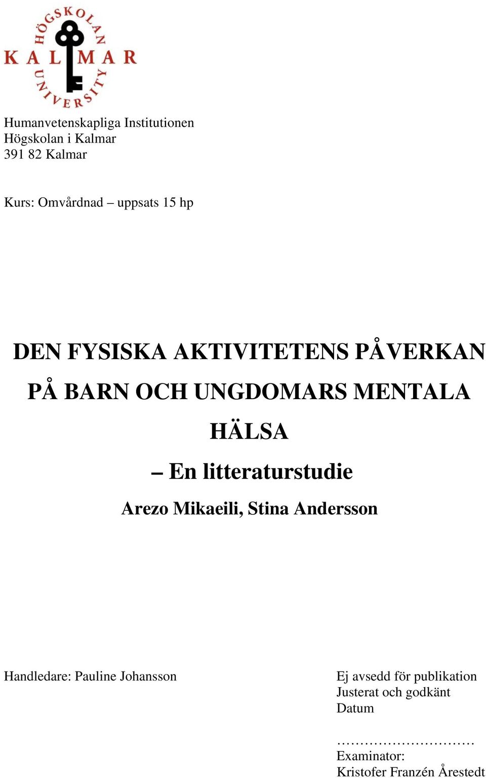 En litteraturstudie Arezo Mikaeili, Stina Andersson Handledare: Pauline Johansson Ej