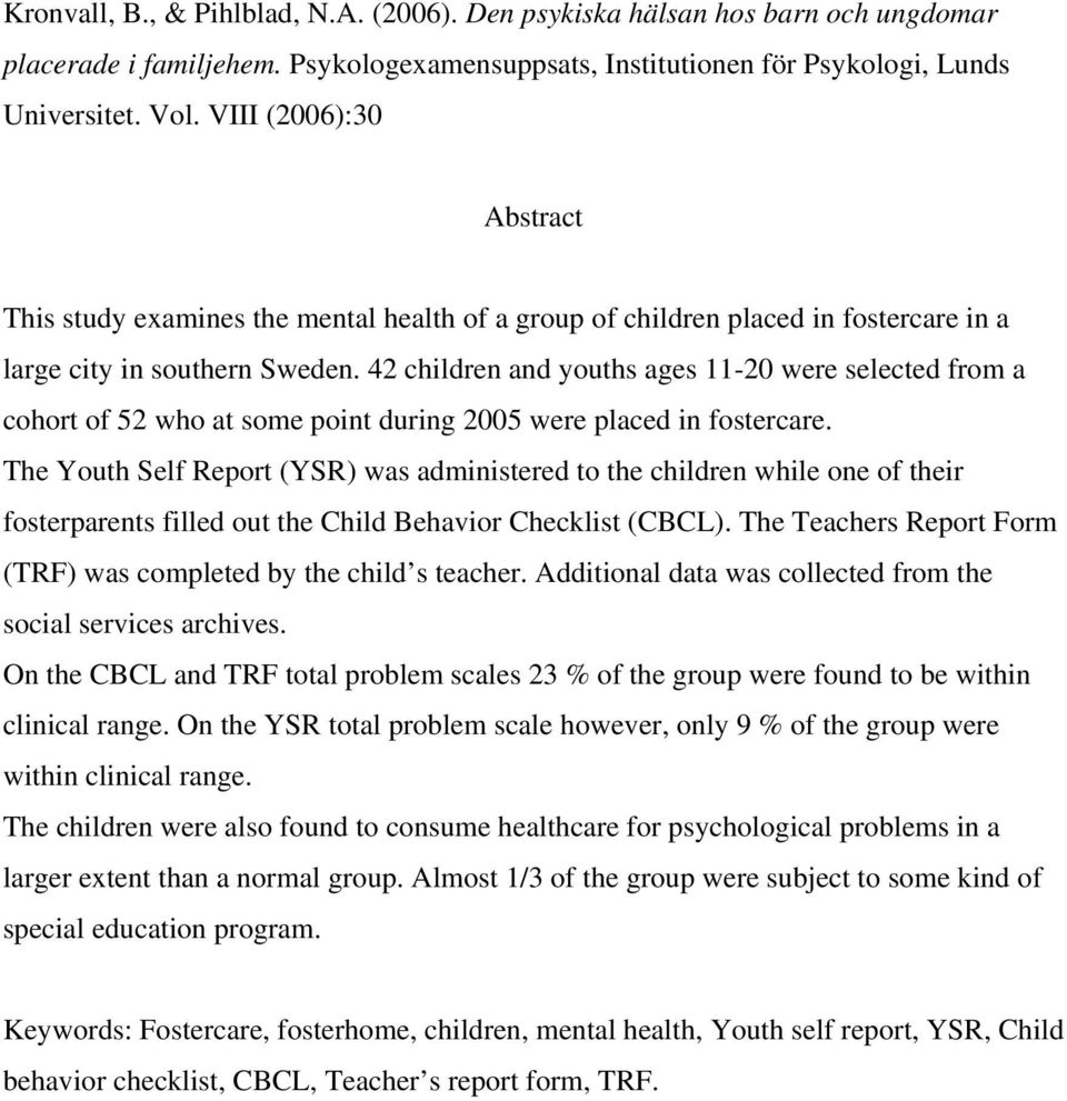 42 children and youths ages 11-20 were selected from a cohort of 52 who at some point during 2005 were placed in fostercare.