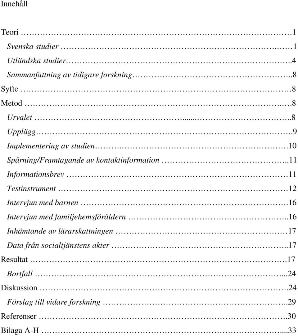 .11 Informationsbrev 11 Testinstrument 12 Intervjun med barnen.16 Intervjun med familjehemsföräldern.