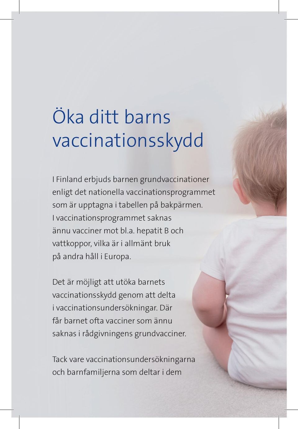 Det är möjligt att utöka barnets vaccinationsskydd genom att delta i vaccinationsundersökningar.