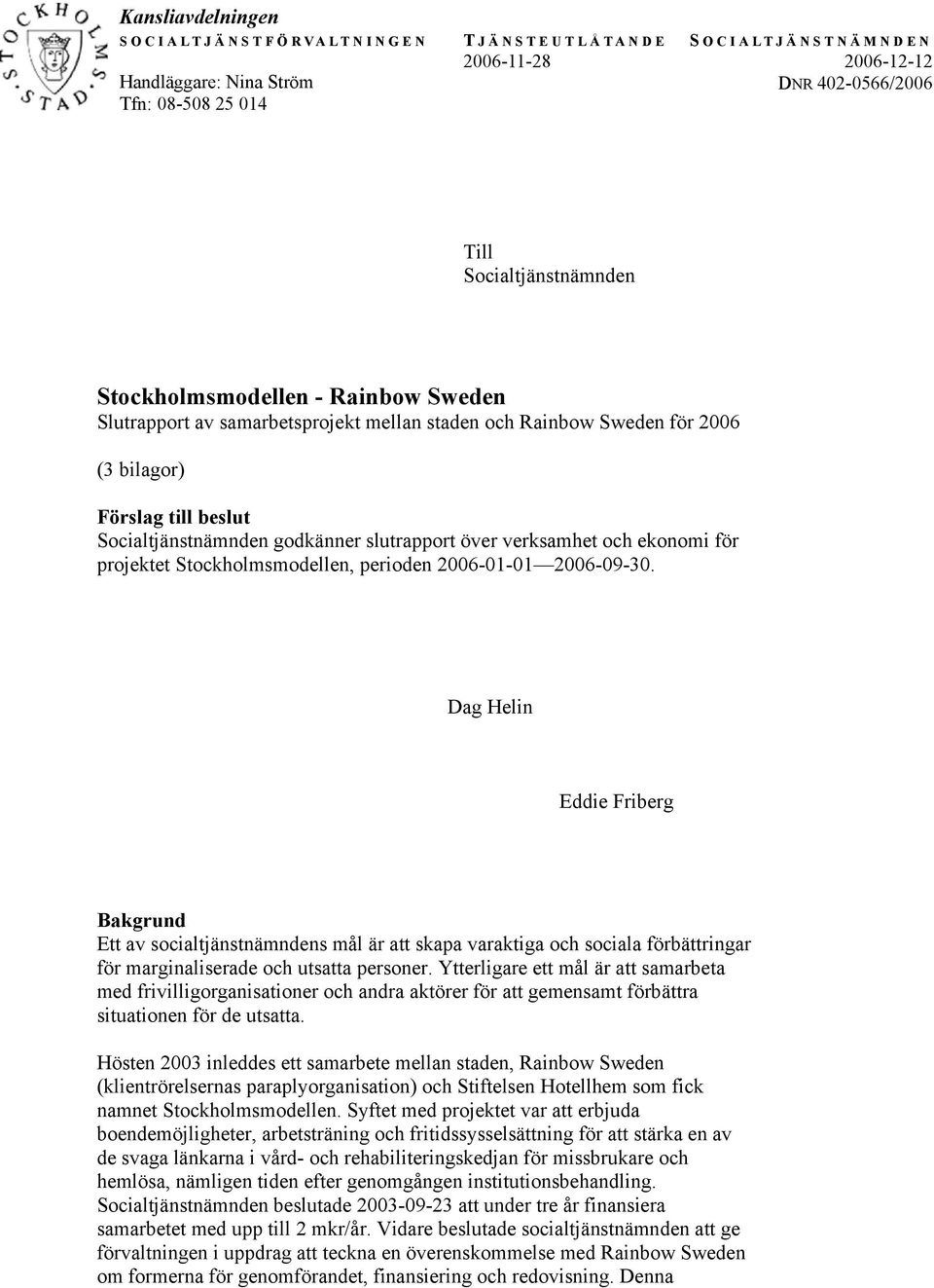 och ekonomi för projektet Stockholmsmodellen, perioden 2006-01-01 2006-09-30.