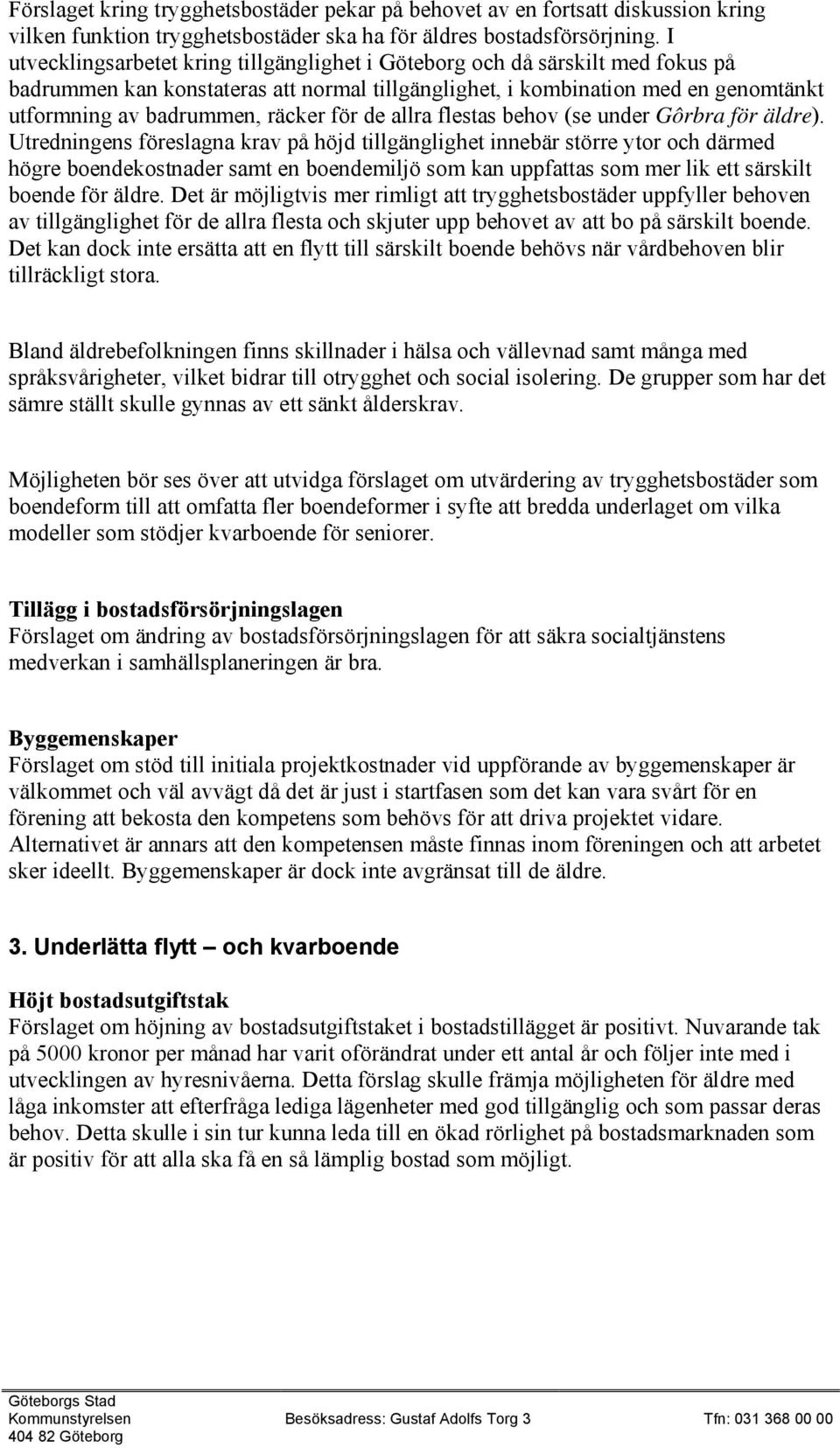 för de allra flestas behov (se under Gôrbra för äldre).