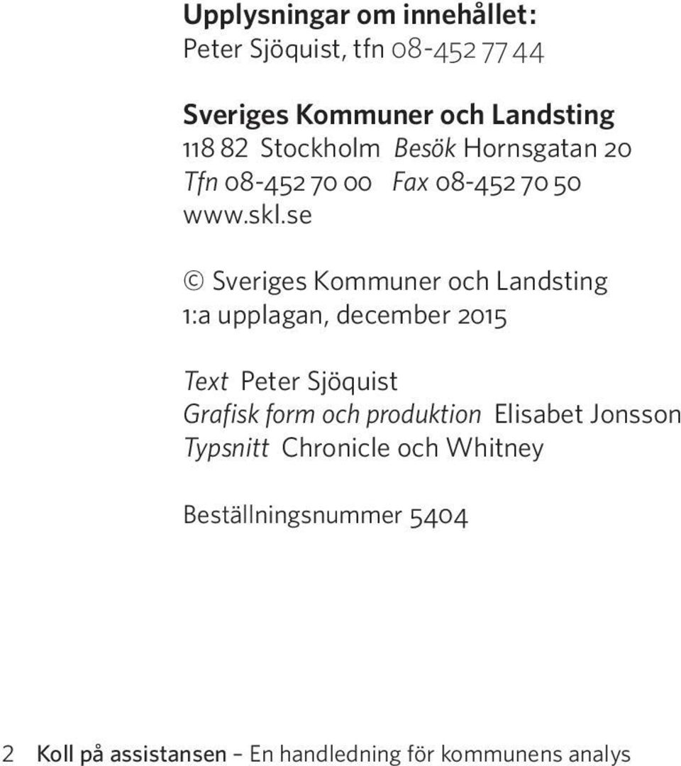 se Sveriges Kommuner och Landsting 1:a upplagan, december 2015 Text Peter Sjöquist Grafisk form och