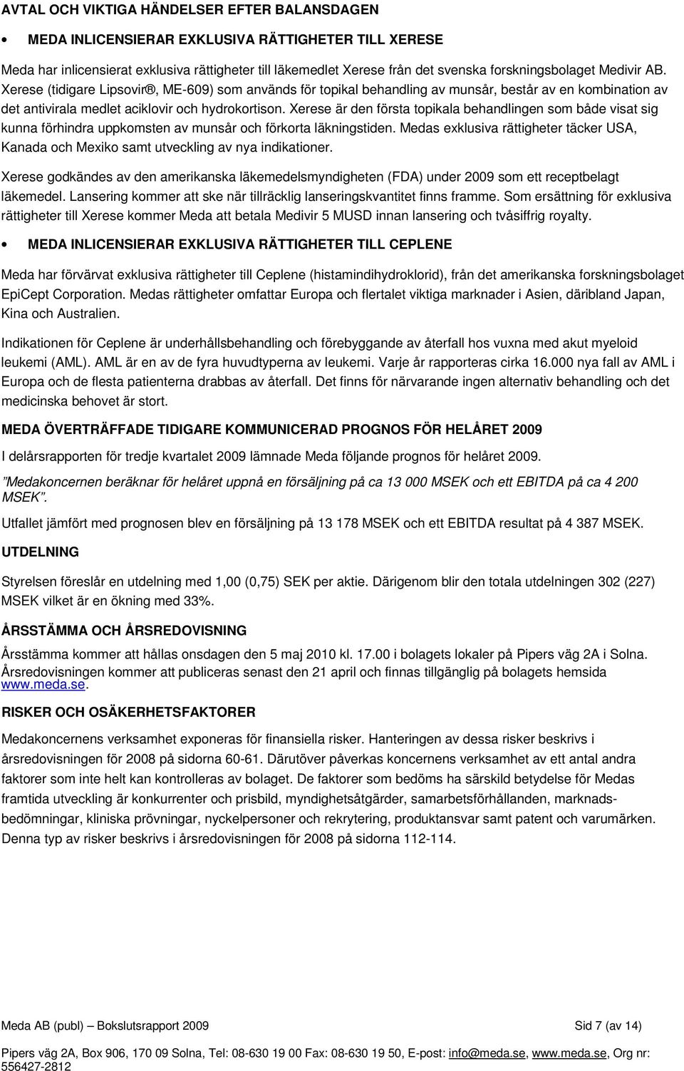 Xerese är den första topikala behandlingen som både visat sig kunna förhindra uppkomsten av munsår och förkorta läkningstiden.