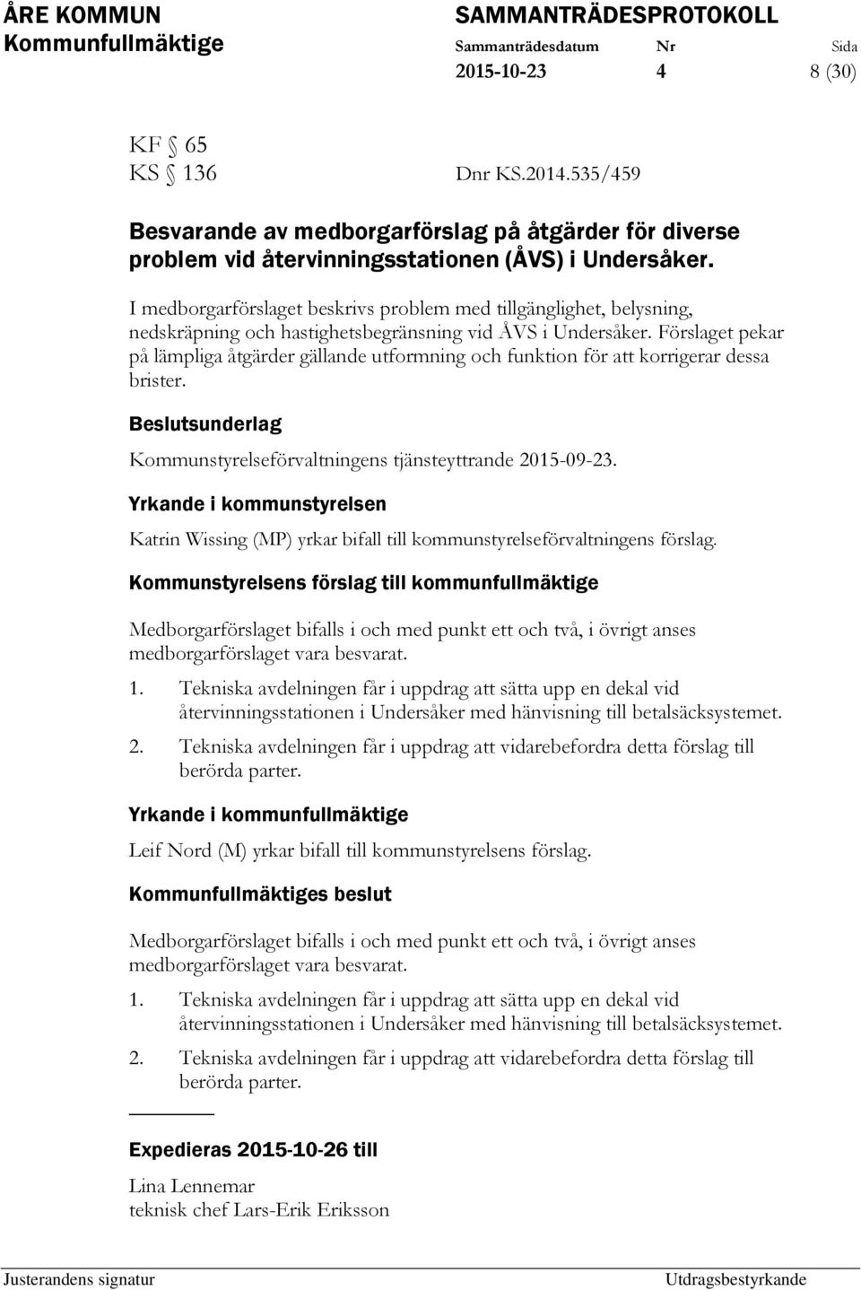 Förslaget pekar på lämpliga åtgärder gällande utformning och funktion för att korrigerar dessa brister. Kommunstyrelseförvaltningens tjänsteyttrande 2015-09-23.