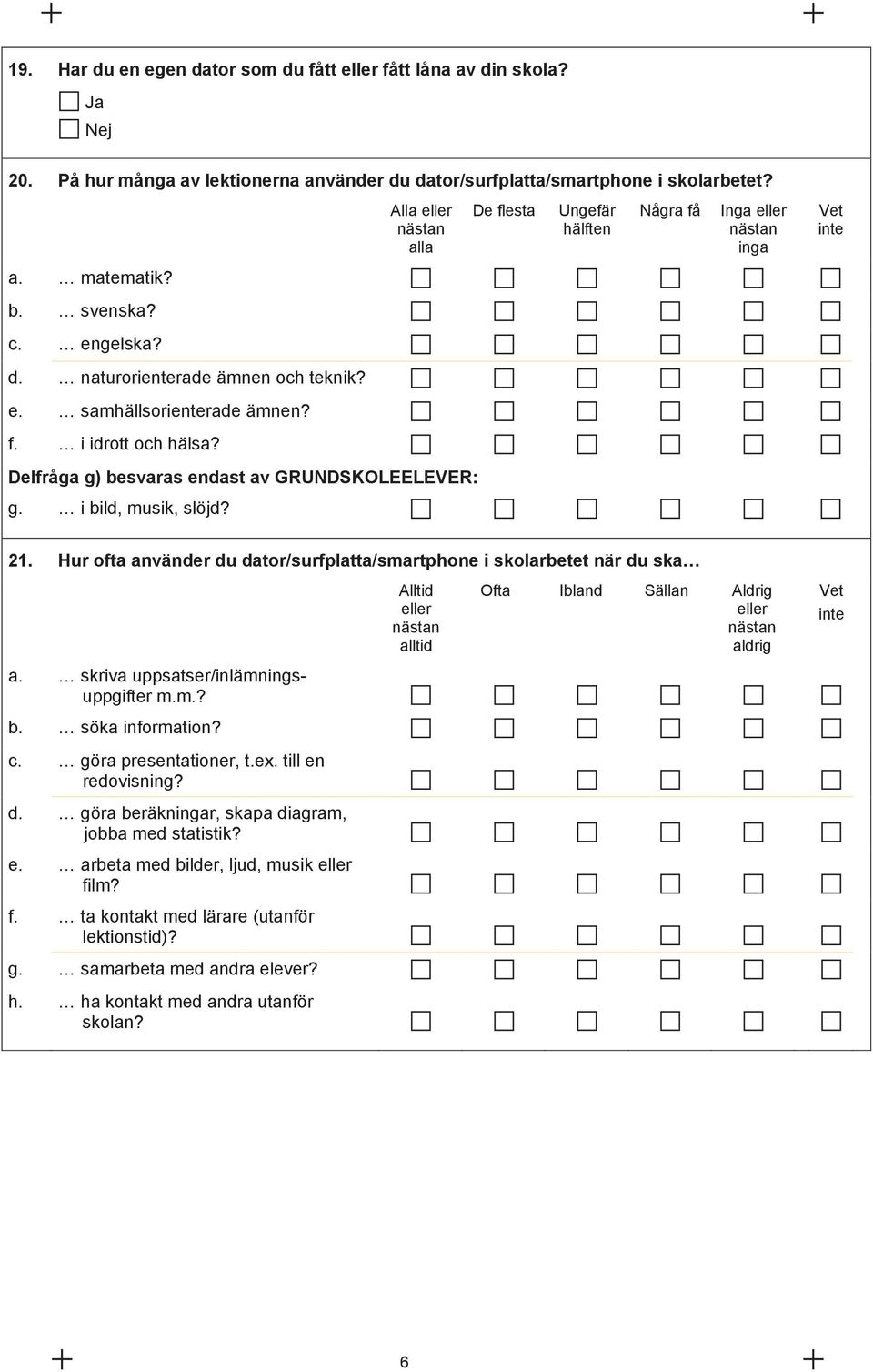 Delfråga g) besvaras endast av GRUNDSKOLEELEVER: g. i bild, musik, slöjd? 21.
