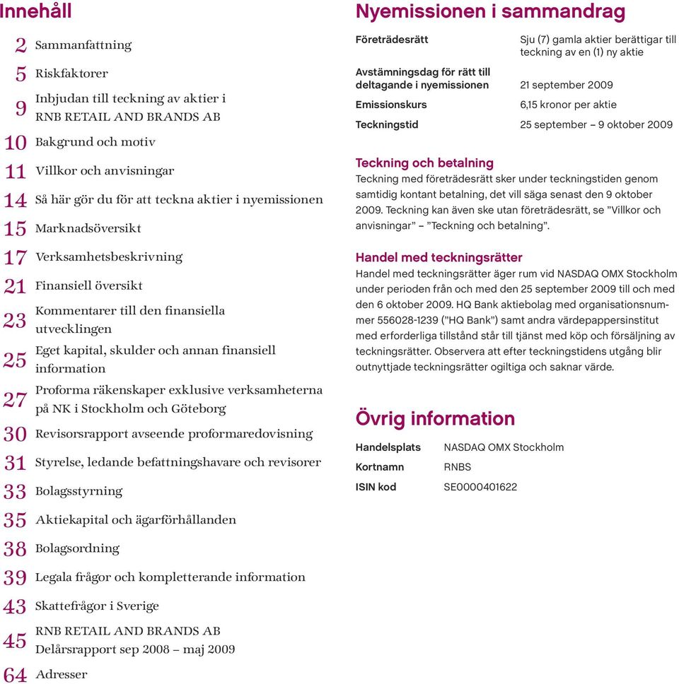 finansiell information Proforma räkenskaper exklusive verksamheterna på NK i Stockholm och Göteborg Revisorsrapport avseende proformaredovisning Styrelse, ledande befattningshavare och revisorer 33