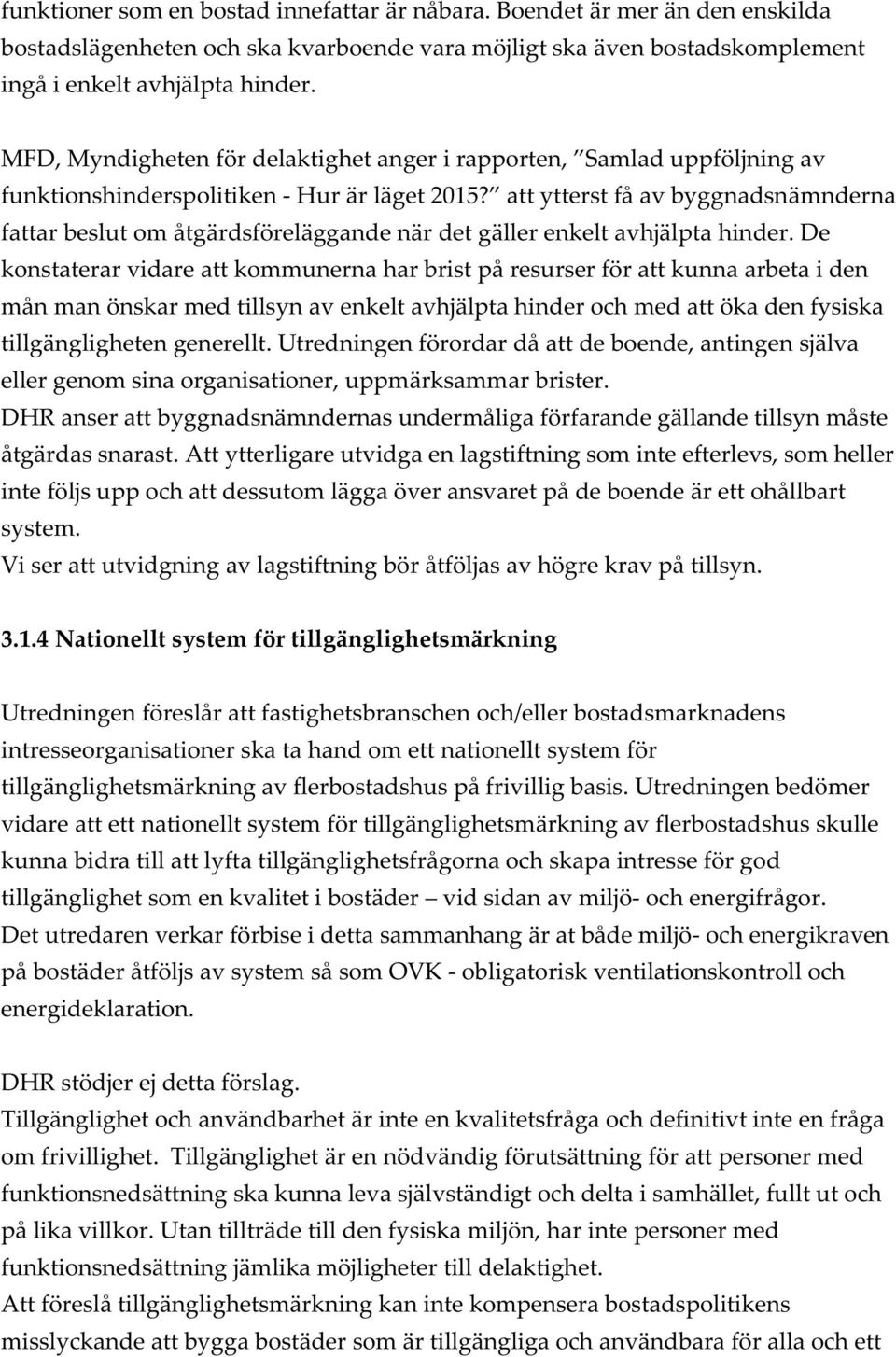 att ytterst få av byggnadsnämnderna fattar beslut om åtgärdsföreläggande när det gäller enkelt avhjälpta hinder.