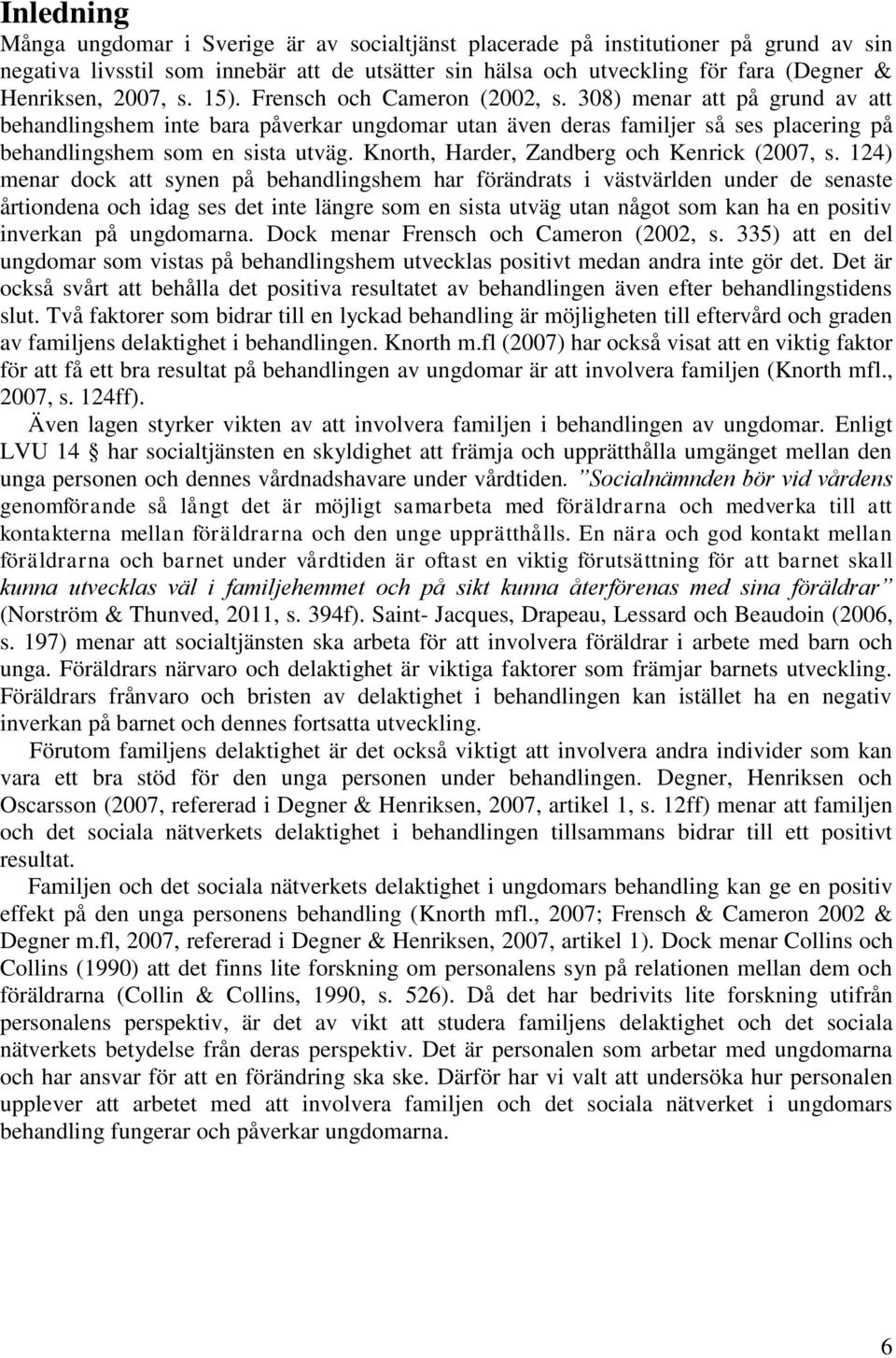 Knorth, Harder, Zandberg och Kenrick (2007, s.