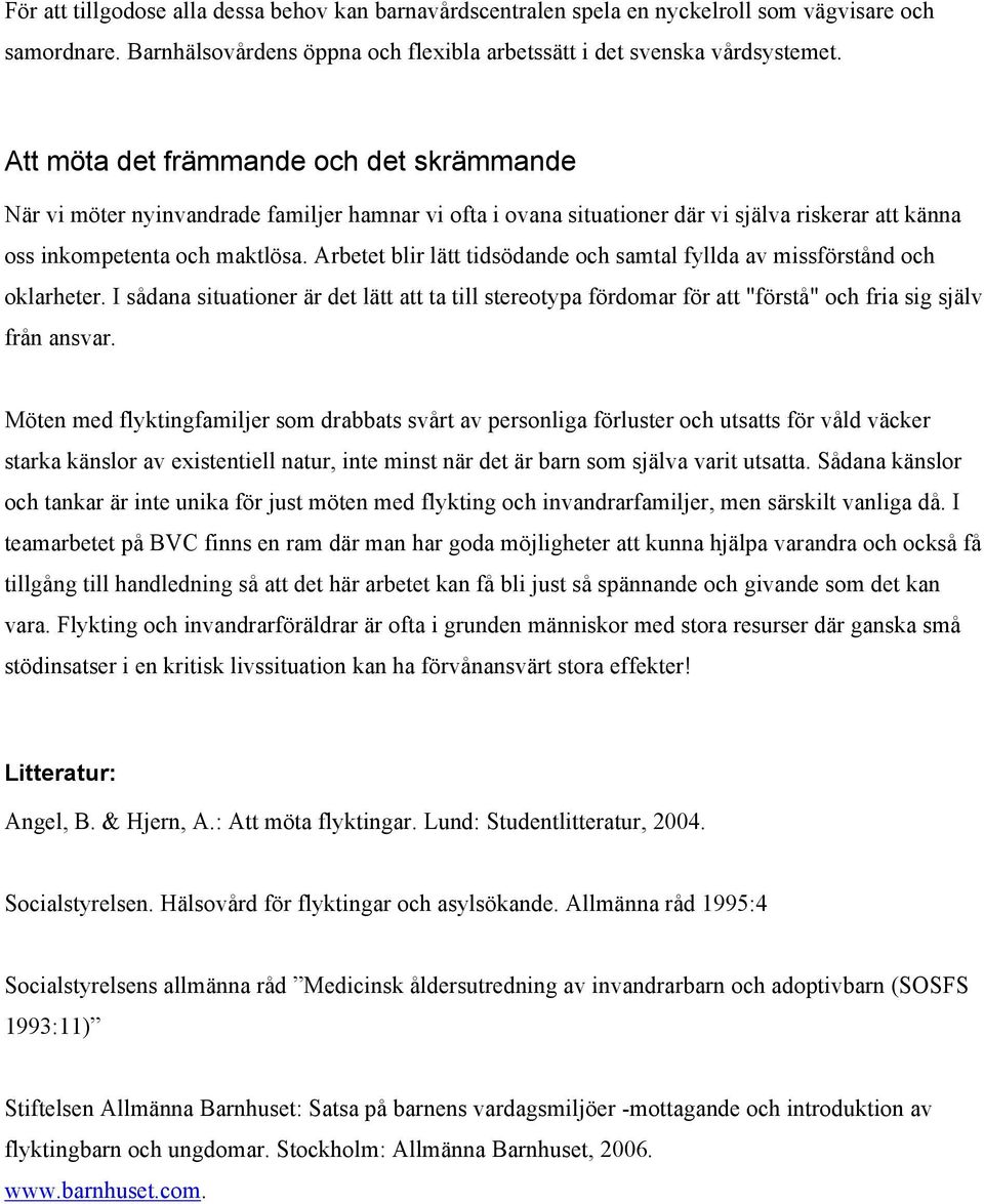 Arbetet blir lätt tidsödande och samtal fyllda av missförstånd och oklarheter. I sådana situationer är det lätt att ta till stereotypa fördomar för att "förstå" och fria sig själv från ansvar.